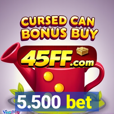 5.500 bet